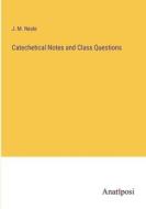 Catechetical Notes and Class Questions di J. M. Neale edito da Anatiposi Verlag