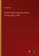 Manual Third Presbyterian Church, Chicago, May 1, 1883 di Anonymous edito da Outlook Verlag