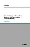 Sprachmittlung Und Ihre Rolle Im Gegenwartigen Gymnasialen Spanischunterricht di Patrick Wolf edito da Grin Publishing