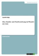 Ehe, Familie und Paarbeziehung im Wandel der Zeit di Carolin Kulp edito da GRIN Publishing
