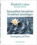 Gesundheit bewahren - Krankheit bewältigen di Elisabeth Lukas, Reinhardt Wurzel edito da Neue Stadt Verlag GmbH