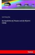 Zur Geschichte des Theaters und der Musik in Leipzig di Emil Kneschke edito da hansebooks