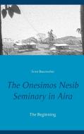 The Onesimos Nesib Seminary in Aira di Ernst Bauerochse edito da Books on Demand
