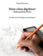 Heute schon abgelitten? Mathematik für Wiwis di Winfried Heinrichson edito da Books on Demand