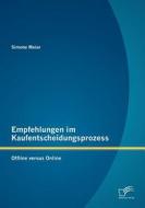 Empfehlungen im Kaufentscheidungsprozess: Offline versus Online di Simone Meier edito da Diplomica Verlag