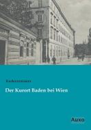 Der Kurort Baden bei Wien di Kurkommission edito da Auxo Verlag