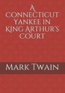 A CONNECTICUT YANKEE IN KING ARTHUR'S CO di MARK TWAIN edito da LIGHTNING SOURCE UK LTD