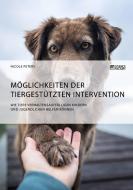 Möglichkeiten der tiergestützten Intervention. Wie Tiere verhaltensauffälligen Kindern und Jugendlichen helfen können di Nicole Peters edito da Science Factory