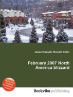 February 2007 North America Blizzard di Jesse Russell, Ronald Cohn edito da Book On Demand Ltd.