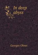 In Deep Abyss di Georges Ohnet, Fred Rothwell edito da Book On Demand Ltd.