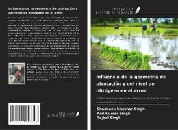 Influencia de la geometría de plantación y del nivel de nitrógeno en el arroz di Shashank Shekhar Singh, Anil Kumar Singh, Tejbal Singh edito da Ediciones Nuestro Conocimiento