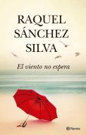 El viento no espera di Raquel Sánchez Silva edito da Editorial Planeta, S.A.