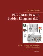 PLC Controls with Ladder Diagram (LD) di Tom Mejer Antonsen edito da Books on Demand
