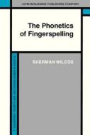 The Phonetics Of Fingerspelling di Sherman Wilcox edito da John Benjamins Publishing Co