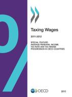 Taxing Wages 2011-2012 di OECD: Organisation for Economic Co-Operation and Development edito da Organization For Economic Co-operation And Development (oecd