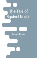 The Tale of Squirrel Nutkin di Beatrix Potter edito da Alpha Editions