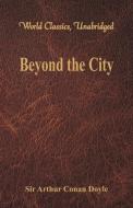 Beyond the City (World Classics, Unabridged) di Sir Arthur Conan Doyle edito da Alpha Editions