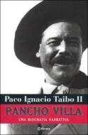 Pancho Villa: Una Biografia Narrativa di Paco Ignacio Taibo edito da Planeta Publishing