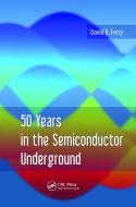 50 Years in the Semiconductor Underground di David K. Ferry edito da Pan Stanford