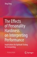The Effects of Personality Hardiness on Interpreting Performance: Implications for Aptitude Testing for Interpreting di Xing Xing edito da SPRINGER NATURE