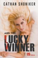 And the Lucky Winner Is... di Cathan Shoniker edito da Writers Exchange E-Publishing