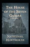 The House Of The Seven Gables Annotated di Hawthorne Nathaniel Hawthorne edito da Independently Published