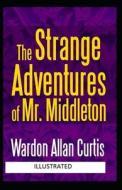 The Strange Adventures Of Mr. Middleton Illustrated di Curtis Wardon Allan Curtis edito da Independently Published