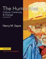 The Humanities, Volume II: 1600 to the Present: Culture, Continuity & Change di Henry M. Sayre edito da Prentice Hall