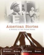 American Stories with Student Access Code, Volume 2: A History of the United States di H. W. Brands, T. H. H. Breen, R. Hal Williams edito da Pearson