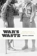 War′s Waste - Rehabilitation in World War I America di Beth Linker edito da University of Chicago Press