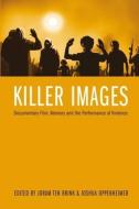 Killer Images - Documentary Film, Memory, and the Performance of Violence di Joram Ten Brink edito da Wallflower Press