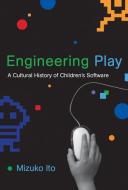 Engineering Play - A Cultural History of Children′s Software di Mizuko Ito edito da MIT Press