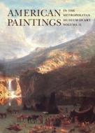 American Paintings in the Metropolitan Museum of Art: Vol. 2, a Catalogue of Works by Artists Born Between 1816 and 1845 di Natalie Spassky edito da Metropolitan Museum of Art New York