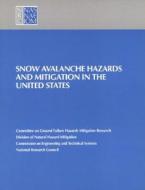 Snow Avalanche Hazards And Mitigation In The United States di National Research Council, Division on Engineering and Physical Sciences, Commission on Engineering and Technical Systems, Committee on Ground Failure Ha edito da National Academies Press