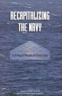 Recapitalizing the Navy:: A Strategy for Managing the Infrastructure di National Research Council, Division On Engineering And Physical Sci, Commission On Physical Sciences Mathemat edito da NATL ACADEMY PR