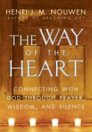 The Way of the Heart: Connecting with God Through Prayer, Wisdom, and Silence di Henri J. M. Nouwen edito da BALLANTINE BOOKS