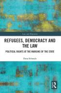 Refugees, Democracy And The Law di Dana Schmalz edito da Taylor & Francis Ltd