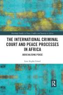The International Criminal Court And Peace Processes In Africa di Line Gissel edito da Taylor & Francis Ltd