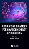 Conducting Polymers For Advanced Energy Applications di Ram K. Gupta edito da Taylor & Francis Ltd