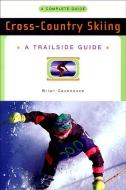 A Trailside Guide: Cross-Country Skiing di Brian Cazeneuve edito da W W NORTON & CO