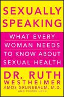 Sexually Speaking: What Every Woman Needs to Know about Sexual Health di Ruth K. Westheimer, Amos Grunebaum, Pierre A. Lehu edito da WILEY