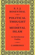 Political Thought in Medieval Islam di Erwin I. J. Rosenthal, Rosenthal Erwin I. J. edito da Cambridge University Press