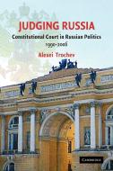 Judging Russia di Trochev Alexei, Alexei Trochev edito da Cambridge University Press