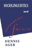Sociolinguistics and Contemporary French di Dennis Ernest Ager edito da Cambridge University Press