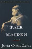 A Fair Maiden di Joyce Carol Oates edito da MARINER BOOKS