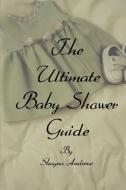 The Ultimate Baby Shower Guide di Shayna Andrews edito da AUTHORHOUSE