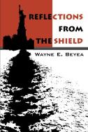 Reflections from the Shield di Wayne E. Beyea edito da AUTHORHOUSE