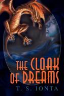 The Cloak of Dreams di T. S. Ionta edito da AUTHORHOUSE