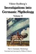 Viktor Rydberg's Investigations Into Germanic Mythology Volume II: Part 2: Germanic Mythology di William P. Reaves edito da AUTHORHOUSE