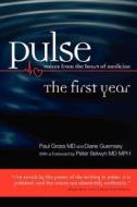 Pulse--Voices from the Heart of Medicine: The First Year di Paul Gross MD, Paul Gross edito da Voices from the Heart of Medicine, Inc.